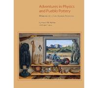 Adventures In Physics And Pueblo Pottery: Memoirs Of A Los Alamos Scientist