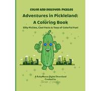 Adventures in Pickleland: A Coloring Book Silly Pickles, Cool Facts & Tons of Colorful Fun!
