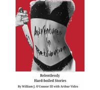 Adventures in Retribution: Relentlessly Hard-boiled Stories