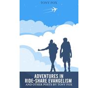 Adventures In Ride-Share Evangelism: And Other Posts by Tony Fox