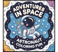 “ Adventures In Space Astronaut Coloring Fun”: “Exciting Astronaut Scenes for Kids to Explore and Color!”