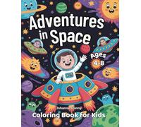 Adventures in Space Coloring Book for Kids Ages 4-8: 45 Fun and Easy Space Coloring Pages with Rockets, Astronauts, Aliens, and Planets-A Whimsical Adventure for Little Explorers