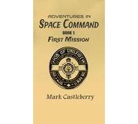 Adventures In Space Command - First Mission Paperback Book By Mark Castleberry