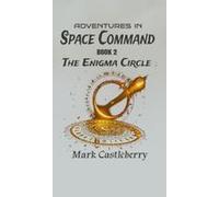 Adventures In Space Command - The Enigma Circle Paperback Book By Mark Castleberry