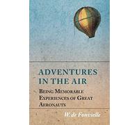Adventures In The Air - Being Memorable Experiences Of Great Aeronauts