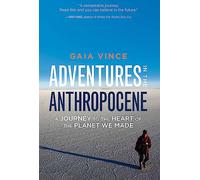 Adventures in the Anthropocene: A Journey to the Heart of the Planet We Made
