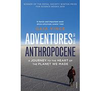 Adventures in the Anthropocene: A Journey to the Heart of the Planet we Made