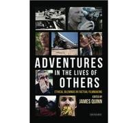 Adventures in the Lives of Others Ethical Dilemmas in Factual Filmmaking James Quinn, (Auteur)