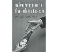Adventures in the Skin Trade Dylan Thomas (Auteur)