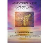 Adventures in the Supernatural Living with the gift of discernment. - Stephanie A. Hills - Xulon Press - Livre en Anglais Stephanie A. HillsStephanie A. Hills (Auteur)