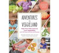 Adventures in Veggieland: Help Your Kids Learn to Love Vegetables-with 100 Easy Activities and Recipes