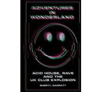 Adventures In Wonderland: Acid house, rave and the UK club explosion