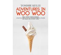 Adventures In Woo Woo: Real-World Chaos Magick: A Practical Diary of Occult Successes, Spiritual Failures, and Finding Magic That Actually Works!