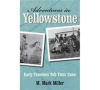 Adventures in Yellowstone by M. Mark Miller M. Mark Miller (Auteur)
