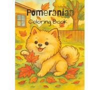 Adventures of a Cute Pomeranian: Coloring Book for Kids and Dog Lovers: 50 fun illustrations that spark creativity, improve focus, and develop fine motor skills