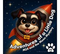 Adventures of a Little Dog: MIA and the Moon Mystery