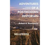 Adventures Of A Postmodern Historian: Living And Writing The Past