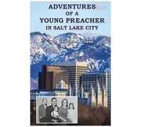 Adventures Of A Young Preacher In Salt Lake City