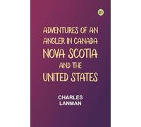 Adventures of an Angler in Canada, Nova Scotia and the United States