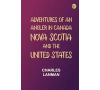 Adventures of an Angler in Canada, Nova Scotia and the United States