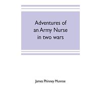 Adventures Of An Army Nurse In Two Wars; Edited From The Diary And Correspondence Of Mary Phinney, Baroness Von Olnhausen