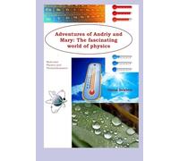 Adventures of Andriy and Mary: The fascinating world of physics: Molecular Physics and Thermodynamics