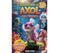 Adventures of Axol and Friends: 10 Inspiring Axolotl Tales to Spark Happiness, Build Courage, and Teach Life’s Most Valuable Lessons