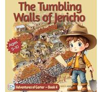 Adventures of Carter - Book 4: The Tumbling Walls of Jericho: A warm, engaging historical adventure that blends real archaeology with biblical storytelling.
