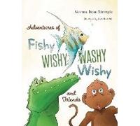 Adventures Of Fishy Wishy Washy Wishy And Friends