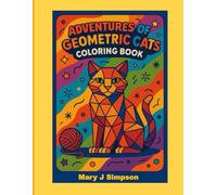Adventures of Geometric Cats Coloring Book: Great for anyone who enjoys coloring unique pictures, from kids through adults of any age