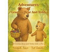 Adventures of Grandpa Bear and Teddy: Grandpa Bear and Teddy Make A Pie