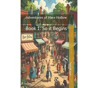 Adventures of Hare Hollow: Book 1: So it Begins