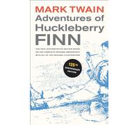 Adventures of Huckleberry Finn, 125th Anniversary Edition: The only authoritative text based on the complete, original manuscript