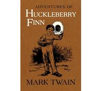 Adventures of Huckleberry Finn: The Authoritative Text With Original Illustrations