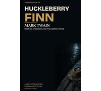 Adventures of Huckleberry Finn • Annotated Edition: Freedom, Conscience, and the American Divide
