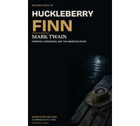Adventures of Huckleberry Finn • Annotated Edition: Freedom, Conscience, and the American Divide