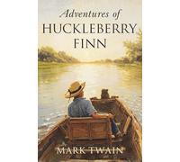 Adventures of Huckleberry Finn (Annotated): The Classic Original American Novel of Freedom, Friendship, and the Mississippi Journey (Complete and Unabridged Edition)