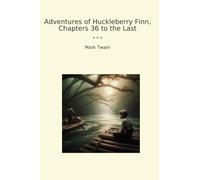 Adventures of Huckleberry Finn, Chapters 36 to the Last