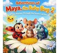 Adventures of Maya, the Baby Bug 2: A Tiny Journey Through the Sunny Garden