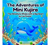 Adventures of Mini Kujira: The Miniature Whale with a Big Heart