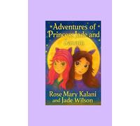 Adventures of Princess Jade and Sanam: Magical Stories of Friendship, Courage, and Imagination