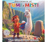 ADVENTURES OF TUMI AND MISTI, The City in the Clouds: An educational children's story about Inca culture, Machu Picchu, Peru, values, friendship, and love of nature
