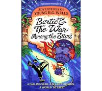 Adventures of Young H. G. Wells: Bertie & The War Among the Stars: Imagination Is His Superpower