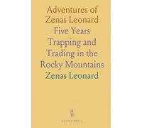 Adventures of Zenas Leonard: Five Years Trapping and Trading in the Rocky Mountains