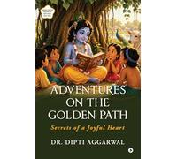 Adventures on the Golden Path: Secrets of a Joyful Heart