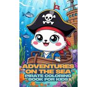 Adventures on the sea. Pirate Coloring Book for Kids Ages 6+ | 79 Fun Pirate Scenes | 159 Pages of Creative Adventure and Treasure Hunt Fun