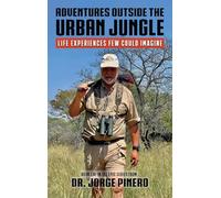 Adventures Outside the Urban Jungle: Life Experiences Few Could Imagine