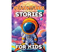 adventures stories for kids: Inspiring Bedtime Stories for Children | Fun, Educational Short Stories to Help Kids Learn Life Lessons, Build Confidence, and Spark Imagination