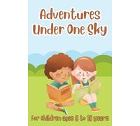 Adventures Under One Sky: 20 Thrilling Short Stories of Kids' Adventures: Inspiring Tales for Children Ages 6 to 10
