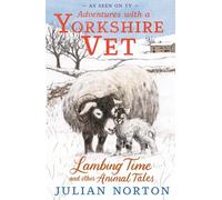 Adventures with a Yorkshire Vet: Lambing Time and Other Animal Tales: Snowy animal stories, the perfect Christmas present for 8+ readers